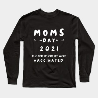 MOMS DAY 2021 VACCINATED QUOTES Long Sleeve T-Shirt